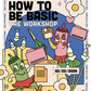 How To Be Basic: Workshop Kit